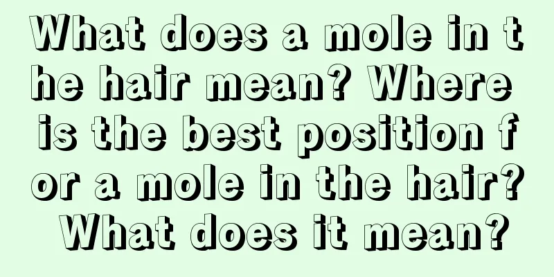 What does a mole in the hair mean? Where is the best position for a mole in the hair? What does it mean?