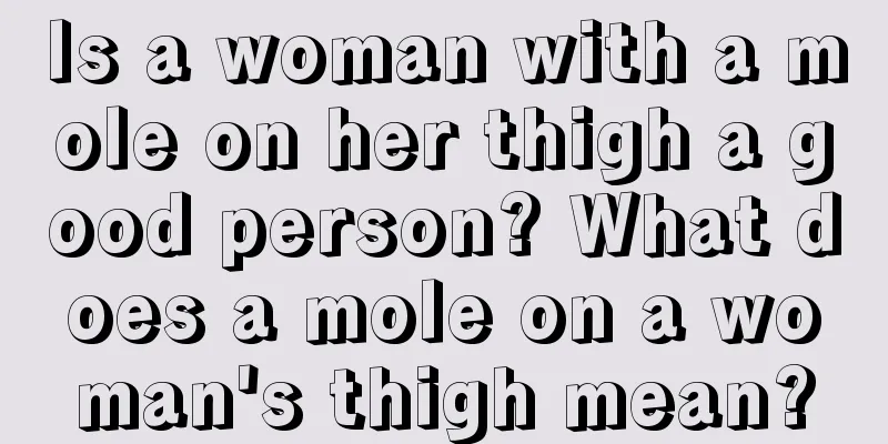 Is a woman with a mole on her thigh a good person? What does a mole on a woman's thigh mean?