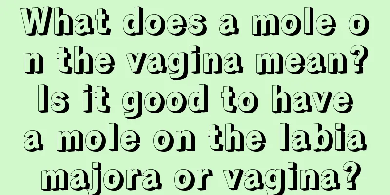 What does a mole on the vagina mean? Is it good to have a mole on the labia majora or vagina?