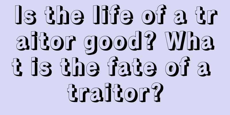 Is the life of a traitor good? What is the fate of a traitor?