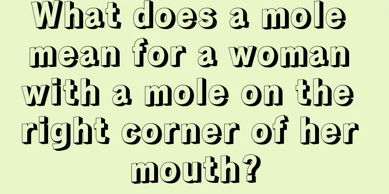 What does a mole mean for a woman with a mole on the right corner of her mouth?