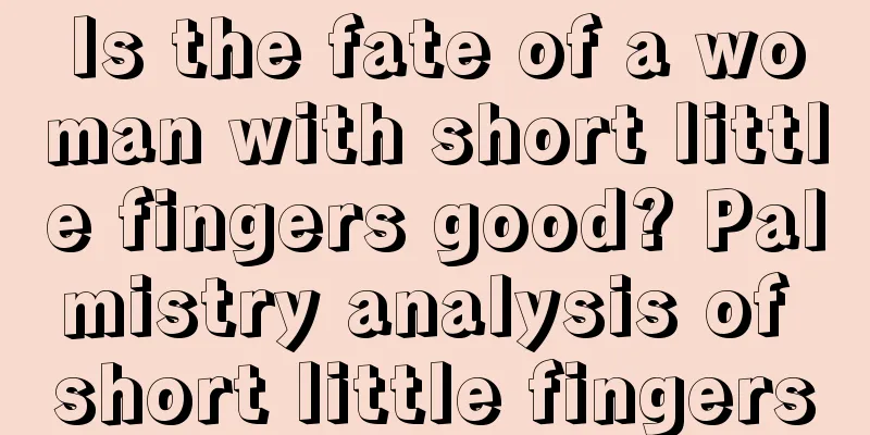Is the fate of a woman with short little fingers good? Palmistry analysis of short little fingers