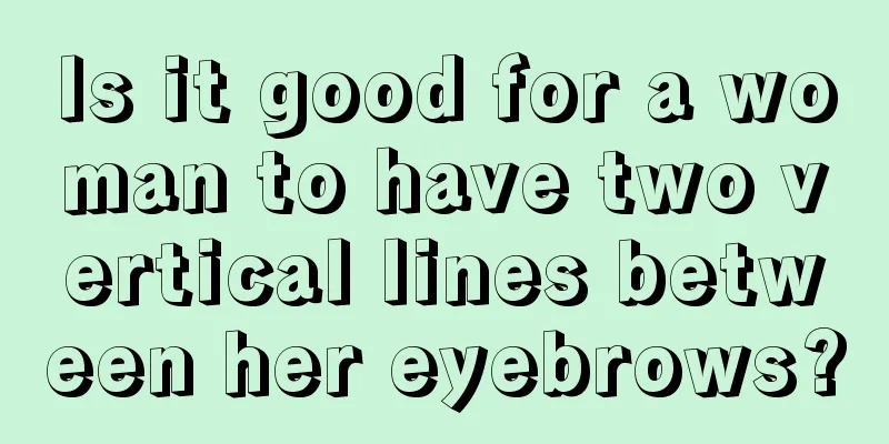 Is it good for a woman to have two vertical lines between her eyebrows?