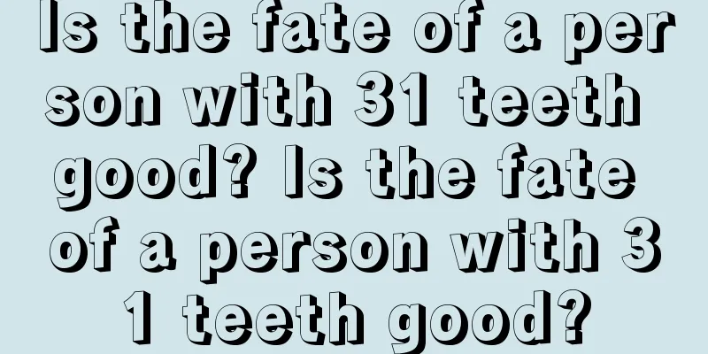 Is the fate of a person with 31 teeth good? Is the fate of a person with 31 teeth good?