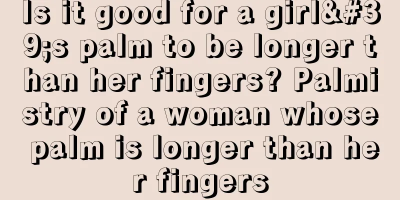 Is it good for a girl's palm to be longer than her fingers? Palmistry of a woman whose palm is longer than her fingers