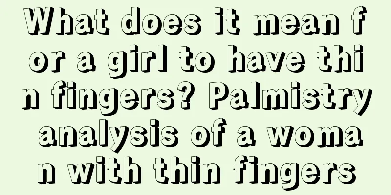 What does it mean for a girl to have thin fingers? Palmistry analysis of a woman with thin fingers
