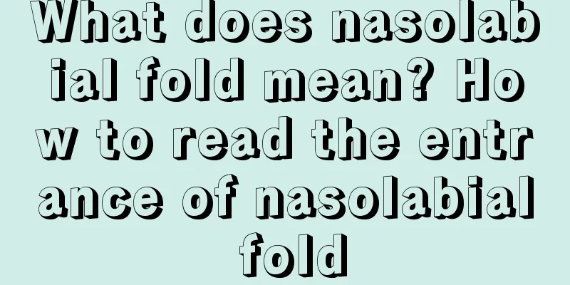 What does nasolabial fold mean? How to read the entrance of nasolabial fold