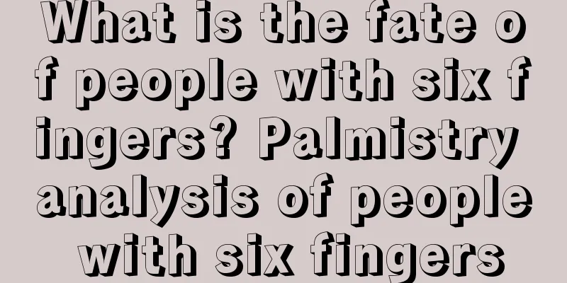 What is the fate of people with six fingers? Palmistry analysis of people with six fingers