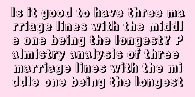Is it good to have three marriage lines with the middle one being the longest? Palmistry analysis of three marriage lines with the middle one being the longest