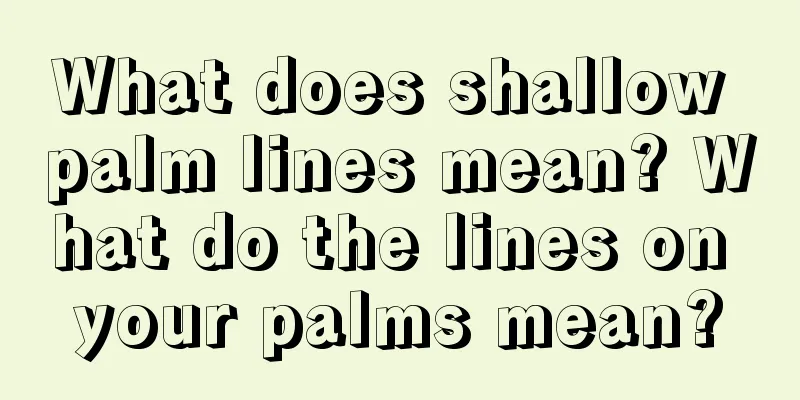 What does shallow palm lines mean? What do the lines on your palms mean?