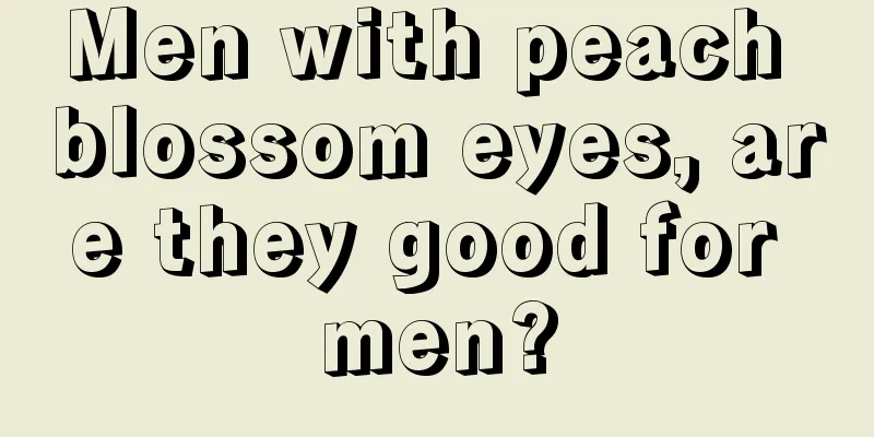 Men with peach blossom eyes, are they good for men?