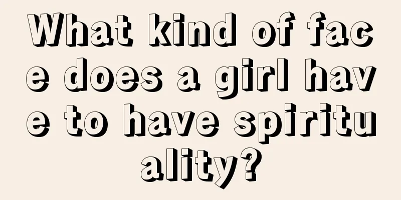 What kind of face does a girl have to have spirituality?