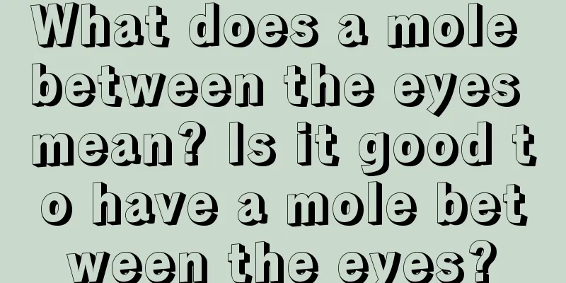 What does a mole between the eyes mean? Is it good to have a mole between the eyes?