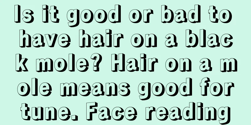 Is it good or bad to have hair on a black mole? Hair on a mole means good fortune. Face reading