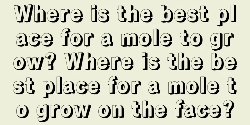 Where is the best place for a mole to grow? Where is the best place for a mole to grow on the face?