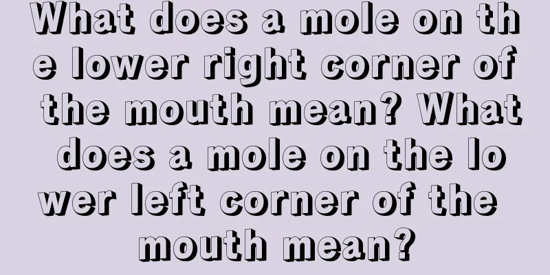 What does a mole on the lower right corner of the mouth mean? What does a mole on the lower left corner of the mouth mean?