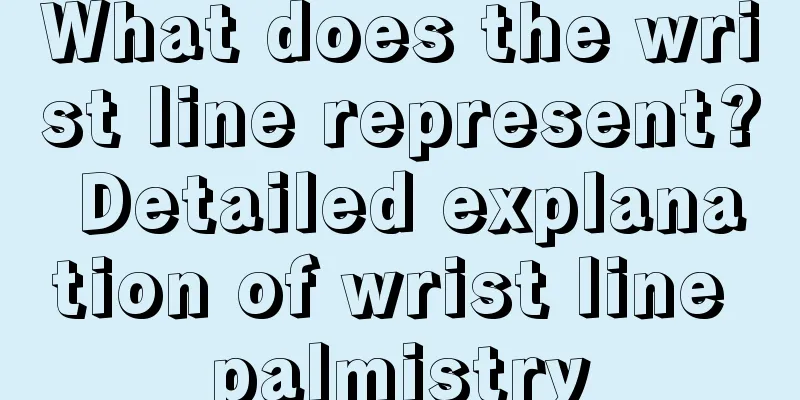 What does the wrist line represent? Detailed explanation of wrist line palmistry