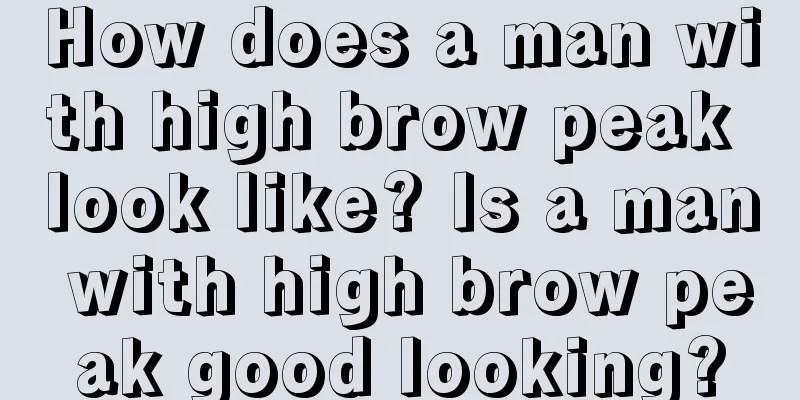 How does a man with high brow peak look like? Is a man with high brow peak good looking?