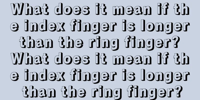 What does it mean if the index finger is longer than the ring finger? What does it mean if the index finger is longer than the ring finger?