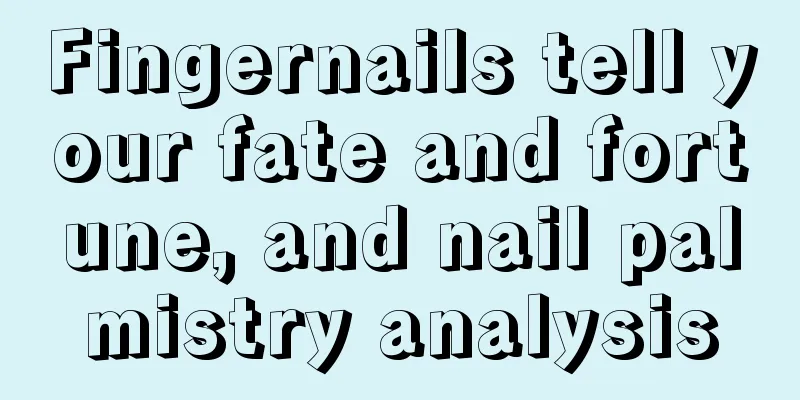 Fingernails tell your fate and fortune, and nail palmistry analysis