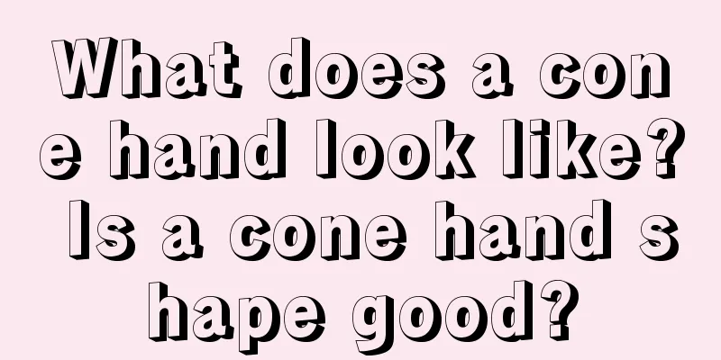 What does a cone hand look like? Is a cone hand shape good?