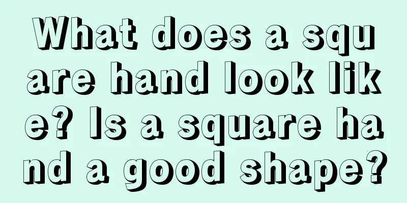 What does a square hand look like? Is a square hand a good shape?