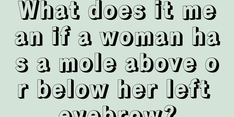 What does it mean if a woman has a mole above or below her left eyebrow?