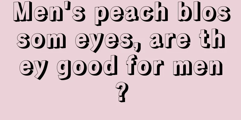 Men's peach blossom eyes, are they good for men?