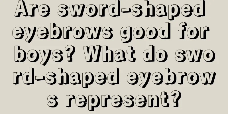 Are sword-shaped eyebrows good for boys? What do sword-shaped eyebrows represent?