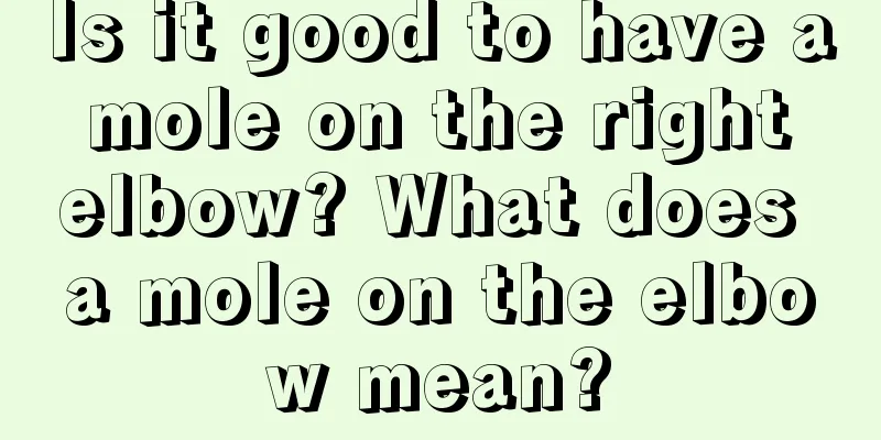 Is it good to have a mole on the right elbow? What does a mole on the elbow mean?