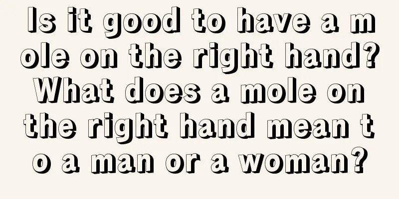 Is it good to have a mole on the right hand? What does a mole on the right hand mean to a man or a woman?