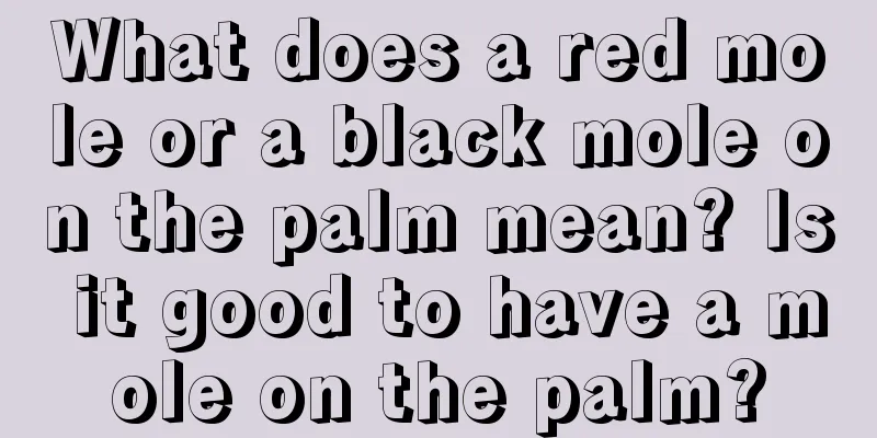 What does a red mole or a black mole on the palm mean? Is it good to have a mole on the palm?
