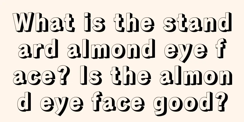 What is the standard almond eye face? Is the almond eye face good?