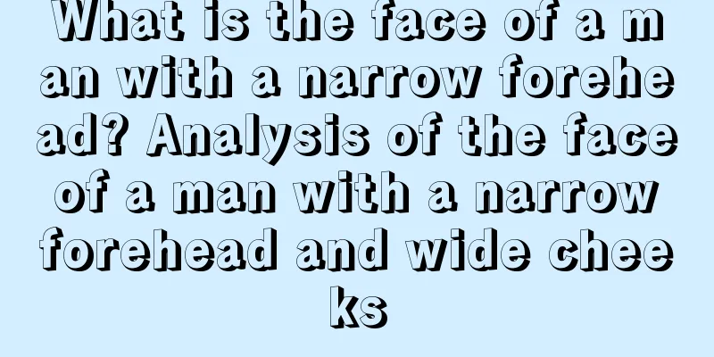 What is the face of a man with a narrow forehead? Analysis of the face of a man with a narrow forehead and wide cheeks