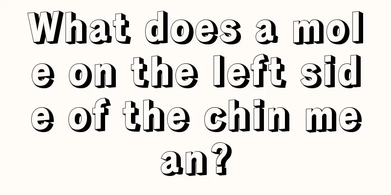 What does a mole on the left side of the chin mean?