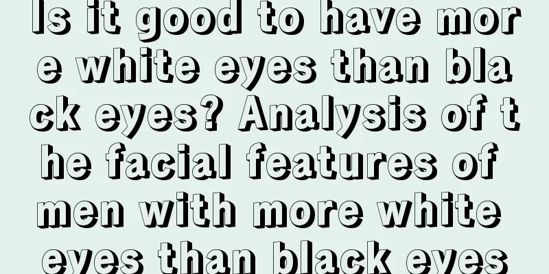 Is it good to have more white eyes than black eyes? Analysis of the facial features of men with more white eyes than black eyes