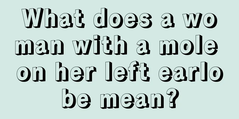 What does a woman with a mole on her left earlobe mean?