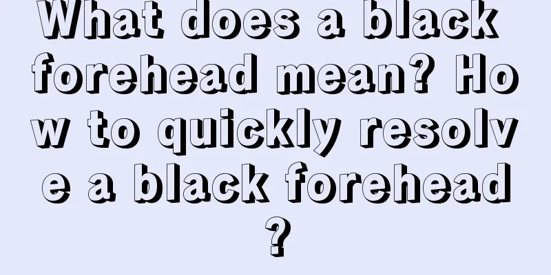 What does a black forehead mean? How to quickly resolve a black forehead?