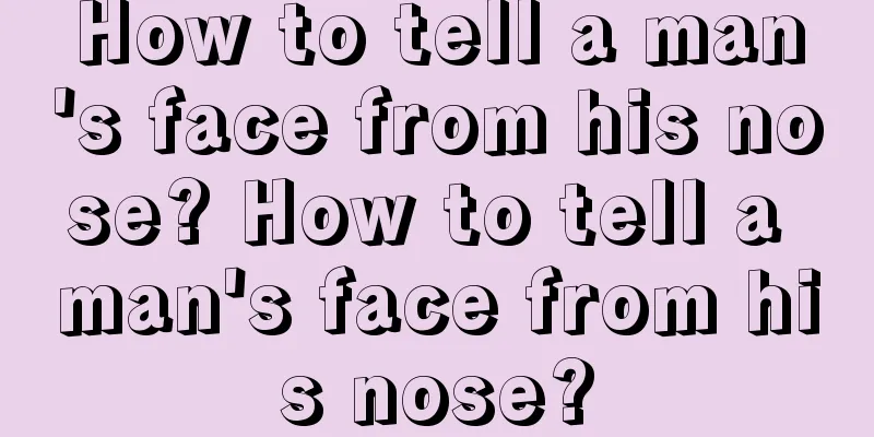 How to tell a man's face from his nose? How to tell a man's face from his nose?