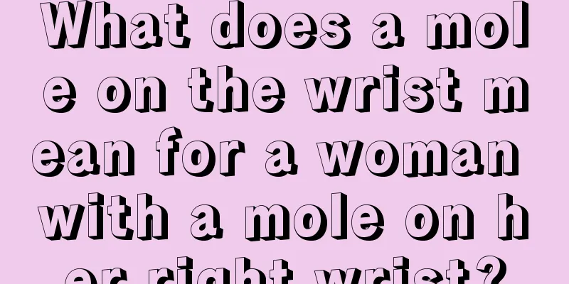 What does a mole on the wrist mean for a woman with a mole on her right wrist?