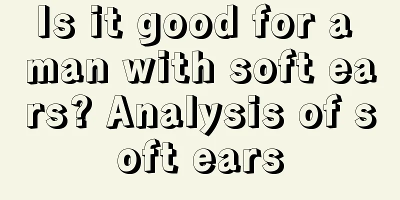 Is it good for a man with soft ears? Analysis of soft ears