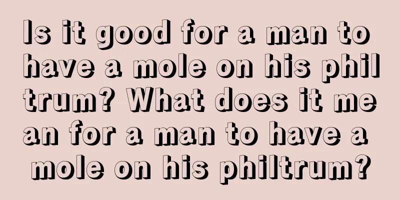 Is it good for a man to have a mole on his philtrum? What does it mean for a man to have a mole on his philtrum?