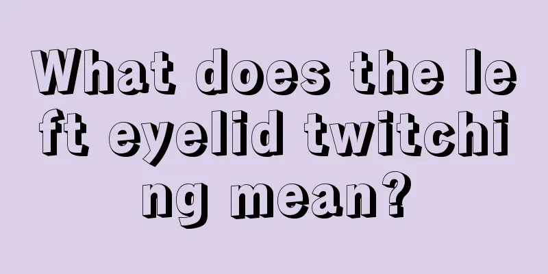 What does the left eyelid twitching mean?
