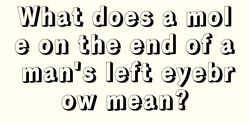 What does a mole on the end of a man's left eyebrow mean?