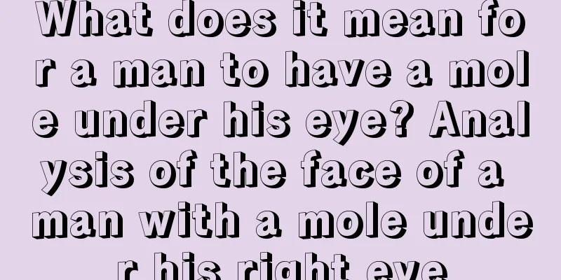 What does it mean for a man to have a mole under his eye? Analysis of the face of a man with a mole under his right eye