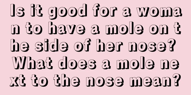 Is it good for a woman to have a mole on the side of her nose? What does a mole next to the nose mean?