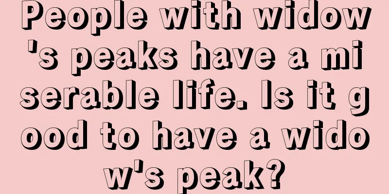 People with widow's peaks have a miserable life. Is it good to have a widow's peak?