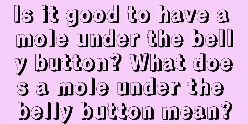Is it good to have a mole under the belly button? What does a mole under the belly button mean?