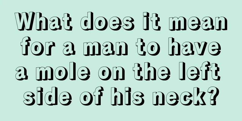 What does it mean for a man to have a mole on the left side of his neck?