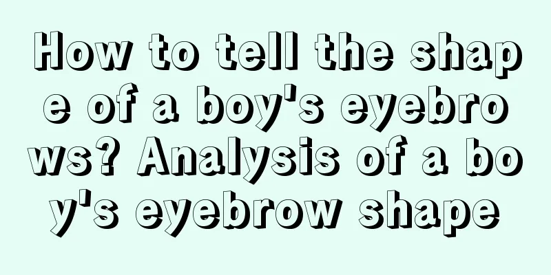 How to tell the shape of a boy's eyebrows? Analysis of a boy's eyebrow shape